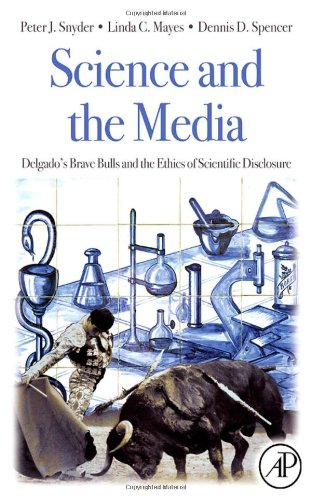 Science And The Media Delgados Brave Bulls And The Ethics Of Scientific Disclosure Harcdr Peter J Snyder