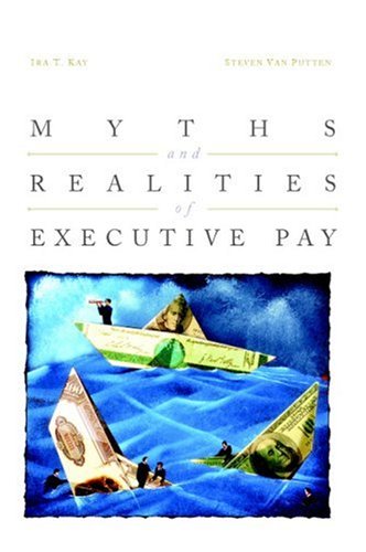 Myths And Realities Of Executive Pay 1st Edition Ira Kay Steven Van Putten