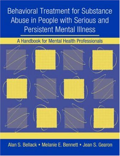 Behavioral Treatment For Substance Abuse In People With Serious And Persistent Mental Illness A Handbook For Mental Health Professionals 1 Papcdr Alan S Bellack