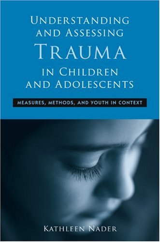 Understanding And Assessing Trauma In Children And Adolescents Measures Methods And Youth In Context 1st Edition Kathleen Nader