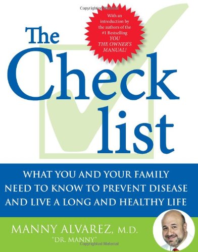 The Checklist What You And Your Family Need To Know To Prevent Disease And Live A Long And Healthy Life Fifth Edition Manny Alvarez