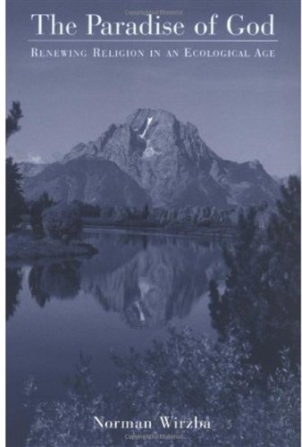 The Paradise Of God Renewing Religion In An Ecological Age Norman Wirzba