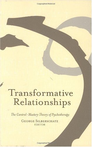 Transformative Relationships The Control Mastery Theory Of Psychotherapy George Silberschatz