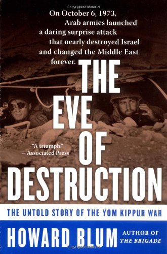 The Eve Of Destruction The Untold Story Of The Yom Kippur War 2004 Howard Blum