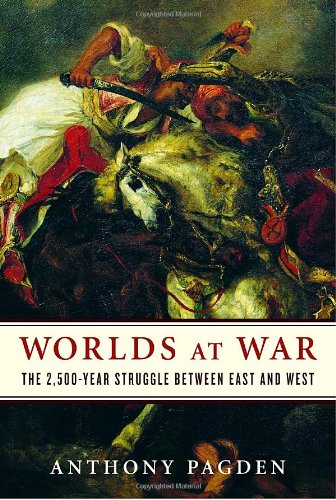 Worlds At War The 2500year Struggle Between East And West Anthony Pagden