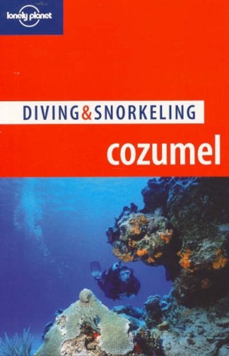 Lonely Planet Diving Snorkeling Cozumel 4th Edition George Lewbel