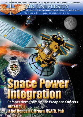 Space Power Integration Perspectives From Space Weapons Officers Kendall K Brown