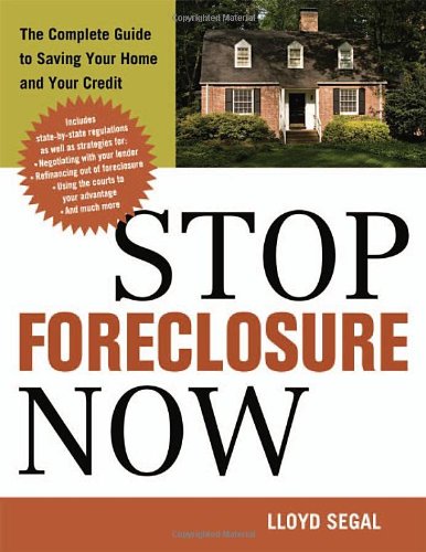 Stop Foreclosure Now The Complete Guide To Saving Your Home And Your Credit Lloyd Segal