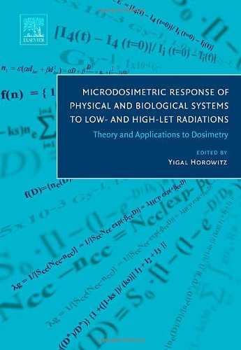 Microdosimetric Response Of Physical And Biological Systems To Low And Highlet Radiations Theory And Applications To Dosimetry 1st Edition Yigal Horowitz