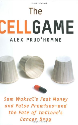The Cell Game Sam Waksals Fast Money And False Promisesand The Fate Of Imclones Cancer Drug Alex Prudhomme