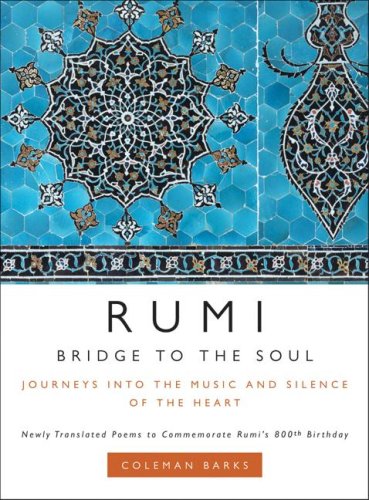 Rumi Bridge To The Soul Journeys Into The Music And Silence Of The Heart Coleman Barks