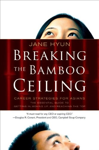 Breaking The Bamboo Ceiling Career Strategies For Asians Jane Hyun