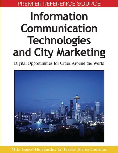 Information Communication Technologies And City Marketing Digital Opportunities For Cities Around The World 1st Edition Mila Gasco Hernandez