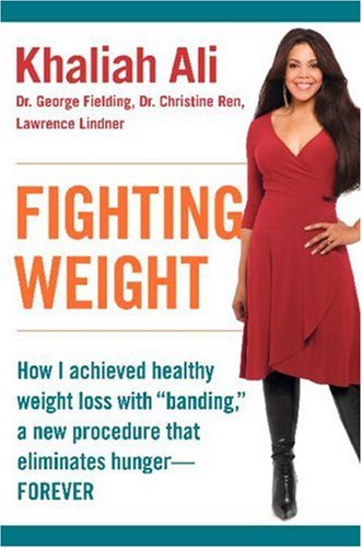 Fighting Weight How I Achieved Healthy Weight Loss With Banding A New Procedure That Eliminates Hungerforever 1st Edition Khaliah Ali