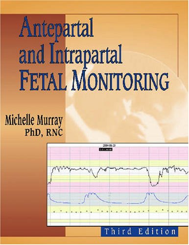 Antepartal And Intrapartal Fetal Monitoring 3rd Edition Michelle Murray Phd Rnc