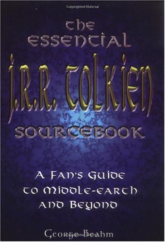 The Essential J R R Tolkien Sourcebook A Fans Guide To Middleearth And Beyond Illustrated Edition George Beahm