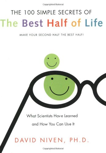100 Simple Secrets Of The Best Half Of Life What Scientists Have Learned And How You Can Use It Advance Reading Copy Arc David Niven
