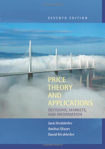 Price Theory And Applications Decisions Markets And Information 7th Edition Jack Hirshleifer