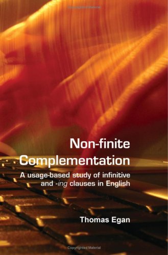 Nonfinite Complementation A Usagebased Study Of Infinitive And Ing Clauses In English Thomas Egan