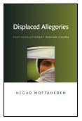 Displaced Allegories Postrevolutionary Iranian Cinema Negar Mottahedeh