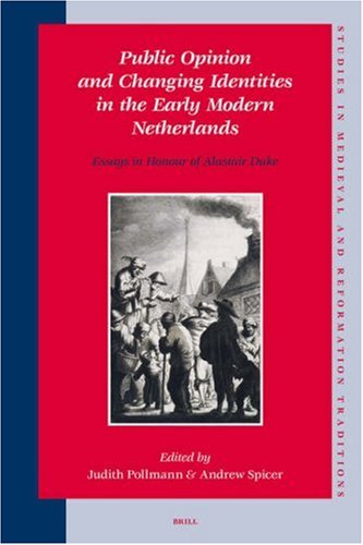 Public Opinion And Changing Identities In The Early Modern Netherlands Illustrated Edition Pollmann
