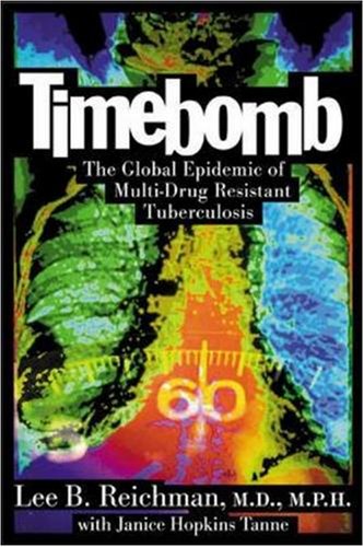 Timebomb The Global Epidemic Of Multidrug Resistant Tuberculosis 1st Edition Lee Reichman