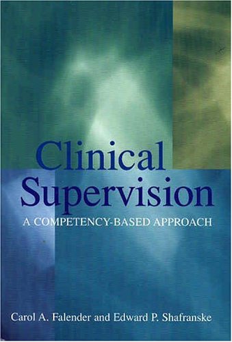 Clinical Supervision A Competencybased Approach 1st Edition Carol A Falender