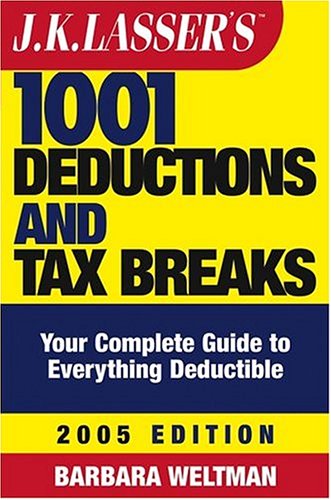 Jk Lassers 1001 Deductions And Tax Breaks The Complete Guide To Everything Deductible 2005th Edition Barbara Weltman
