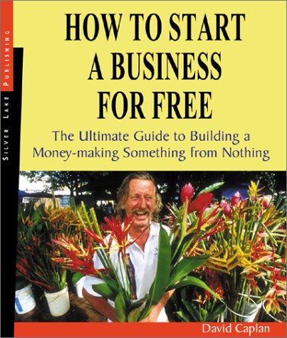 How To Start A Business For Free The Ultimate Guide To Building Something Profitable From Nothing David Caplan