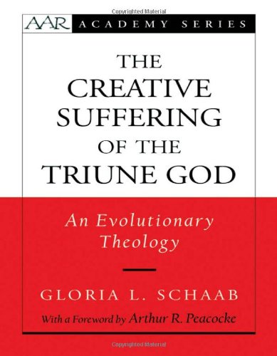 Creative Suffering Of The Triune God An Evolutionary Theology First Edition Gloria L Schaab