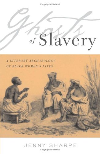 Ghosts Of Slavery A Literary Archaeology Of Black Womens Lives Illustrated Edition Jenny Sharpe