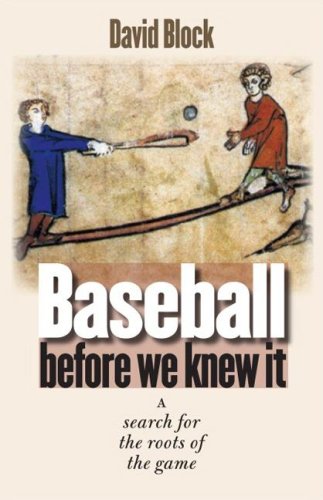 Baseball Before We Knew It A Search For The Roots Of The Game First Edition David Block