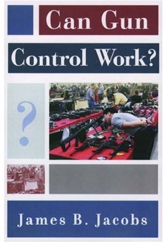 Can Gun Control Work Illustrated Edition James B Jacobs