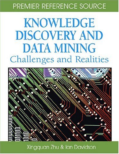 Knowledge Discovery And Data Mining Challenges And Realities Illustrated Edition Xingquan Zhu