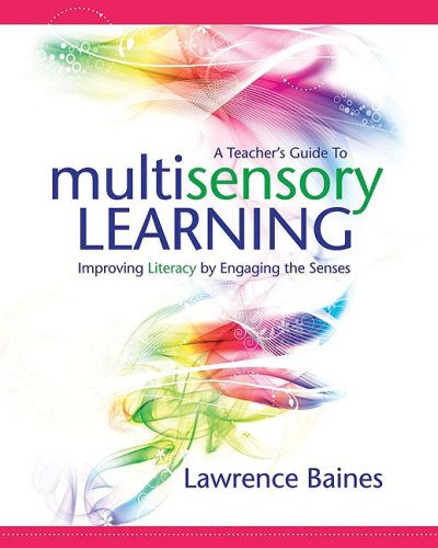 A Teachers Guide To Multisensory Learning Improving Literacy By Engaging The Senses Lawrence Baines