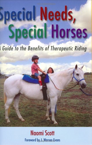 Special Needs Special Horses A Guide To The Benefits Of Therapeutic Riding 1st Edition Naomi Scott
