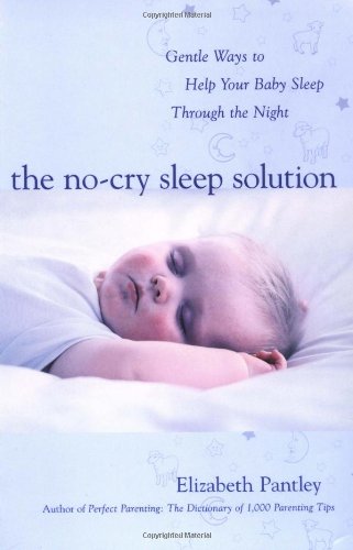 The Nocry Sleep Solution Gentle Ways To Help Your Baby Sleep Through The Night Elizabeth Pantley