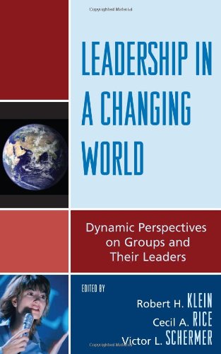 Leadership In A Changing World Dynamic Perspectives On Groups And Their Leaders Robert Klein