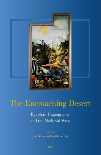 The Encroaching Desert Egyptian Hagiography And The Medieval West Illustrated Edition Jitse Dijkstra