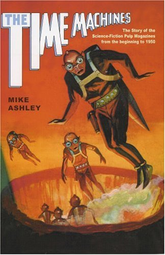 Time Machines The Story Of The Sciencefiction Pulp Magazines From The Beginning To 1950 Volume 1 Mike Ashley