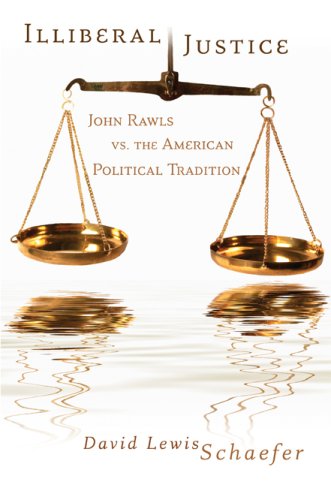 Illiberal Justice John Rawls Vs The American Political Tradition 1st Edition David Lewis Schaefer