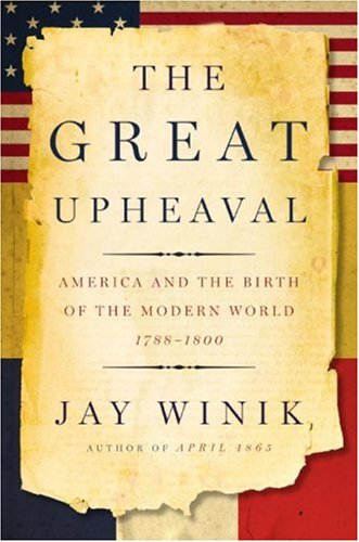 The Great Upheaval America And The Birth Of The Modern World 17881800 1st Jay Winik