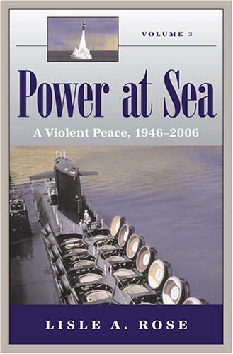 Power At Sea A Violent Peace 19462006 1st Edition Lisle A Rose