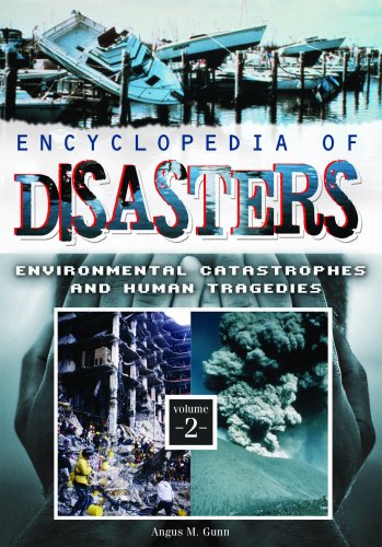 Encyclopedia Of Disasters Environmental Catastrophes And Human Tragedies Angus M Gunn