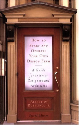 How To Start And Operate Your Own Design Firm A Guide For Interior Designers And Architects Second Edition Albert W Rubeling Faia