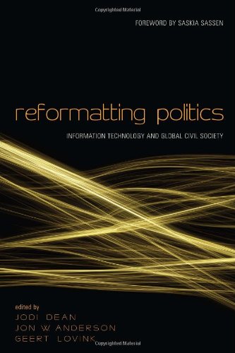Reformatting Politics Information Technology And Global Civil Society 1st Edition Jon Anderson