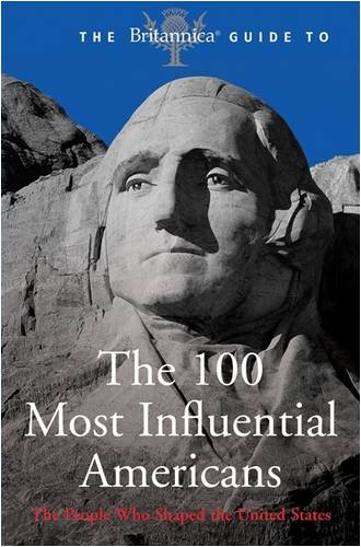 The Britannica Guide To The 100 Most Influential Americans Britannica