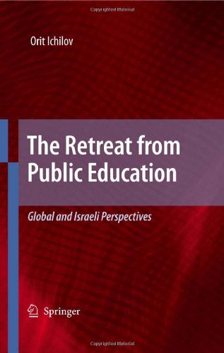 The Retreat From Public Education Global And Israeli Perspectives 1st Edition Orit Ichilov Auth