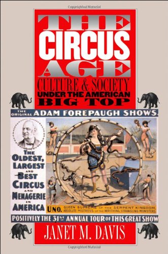 The Circus Age Culture And Society Under The American Big Top Janet M Davis