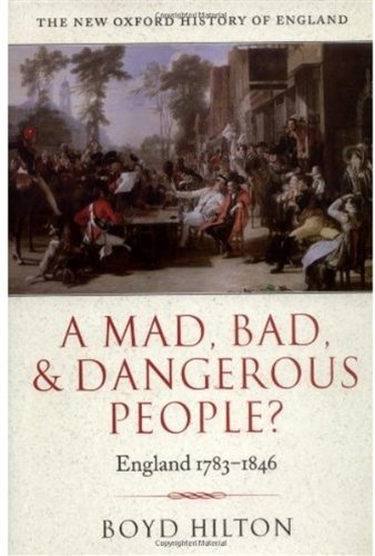 A Mad Bad And Dangerous People England 17831846 Illustrated Edition Boyd Hilton